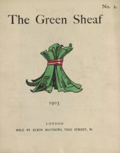 The hand-coloured illustration is centered on the tan page. In the top right corner, the text “No. 2” is printed. Above the illustration, near the top of the page, the text “The Green Sheaf” is printed in black ink in a large serif font. Next follows the illustration of green-coloured printed and illustrated pages, tied together in a sheaf with a red ribbon. The artist’s initialed signature “PCS” is visible on one of the pages. Below the illustration, centered on the page, is the year, 1903, followed, in slightly smaller text, by “LONDON / SOLD BY ELKIN MATTHEWS, VIGO STREET, W.”