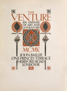 The decorated title page is printed in black and red ink. At the top of the page, “THE VENTURE” is printed in large red capital letters. The subtitle “AN ANNUAL OF ART AND LITERATURE” is printed in smaller black capital letters below the title. Beneath the letterpress, there is a decorative red square with the initials “JB” encircled in a laurel wreath with black leaves. Running diagonally from each corner of the square, a black bow and arrow crosses behind the wreath, over top of the initials. The letters “MCMV.” (1905) appear in large red capital letters centered beneath the square. “JOHN BAILLIE / ONE PRINCES TERRACE /HEREFORD ROAD /LONDON.W.” is printed in four lines in smaller black capital letters. Under this text, in the bottom center of the title page, is a small red rectangle with a red border. The letters “RLB” are printed in small capital letters in the center of the small red rectangle. There are two black torches with black and red flames framing the outer right and left sides of the decorated text. Above each torch is a laurel wreath with red leaves, a black center, and a black ribbon tied at the bottom and extending outwards. At each outer corner of the title page are small decorative squares; the top squares are printed in black and the bottom squares are printed in red.